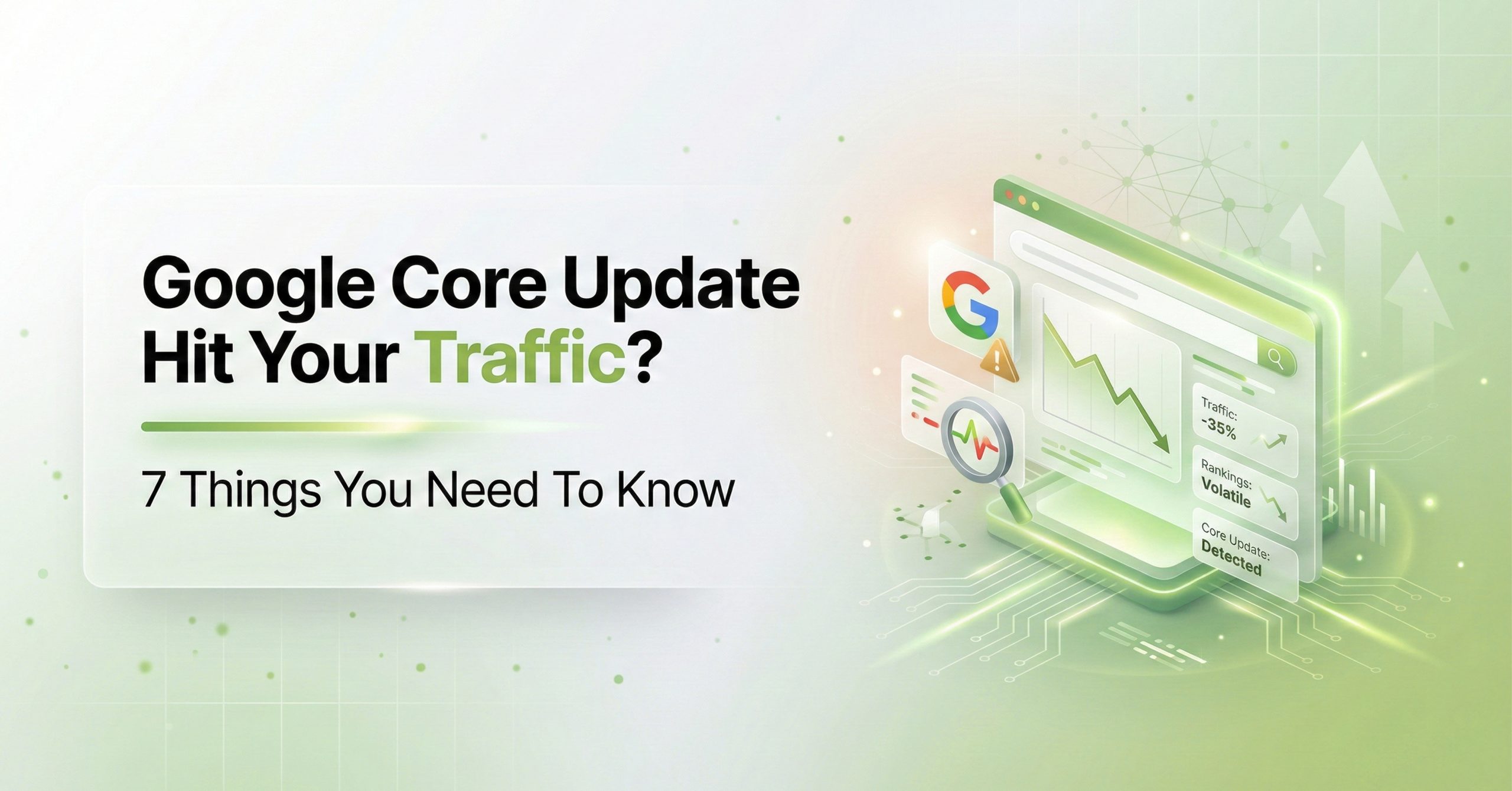 Google Core Update Hit Your Traffic? 7 Key Fixes